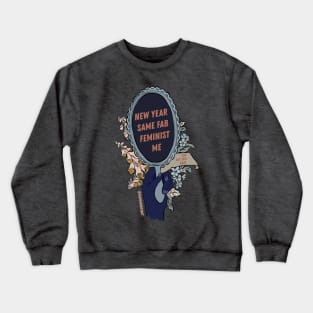 New Year Same Fab Feminist Me Crewneck Sweatshirt